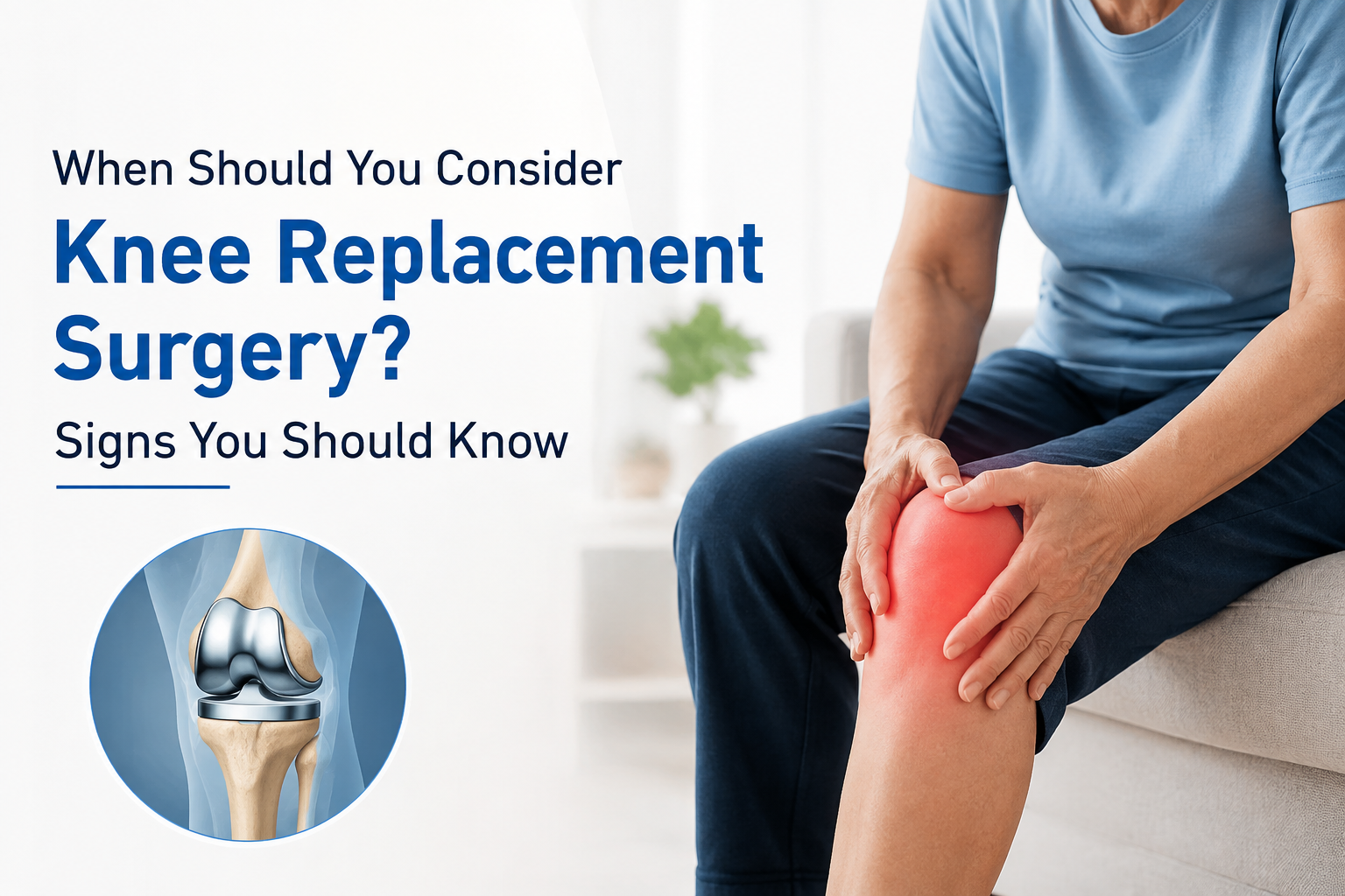 When Should You Consider Knee Replacement Surgery? Signs You Should Know